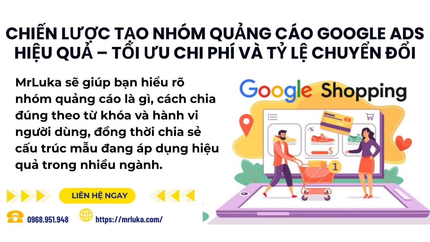 Chiến Lược Tạo Nhóm Quảng Cáo Google Ads Hiệu Quả – Tối Ưu Chi Phí Và Tỷ Lệ Chuyển Đổi