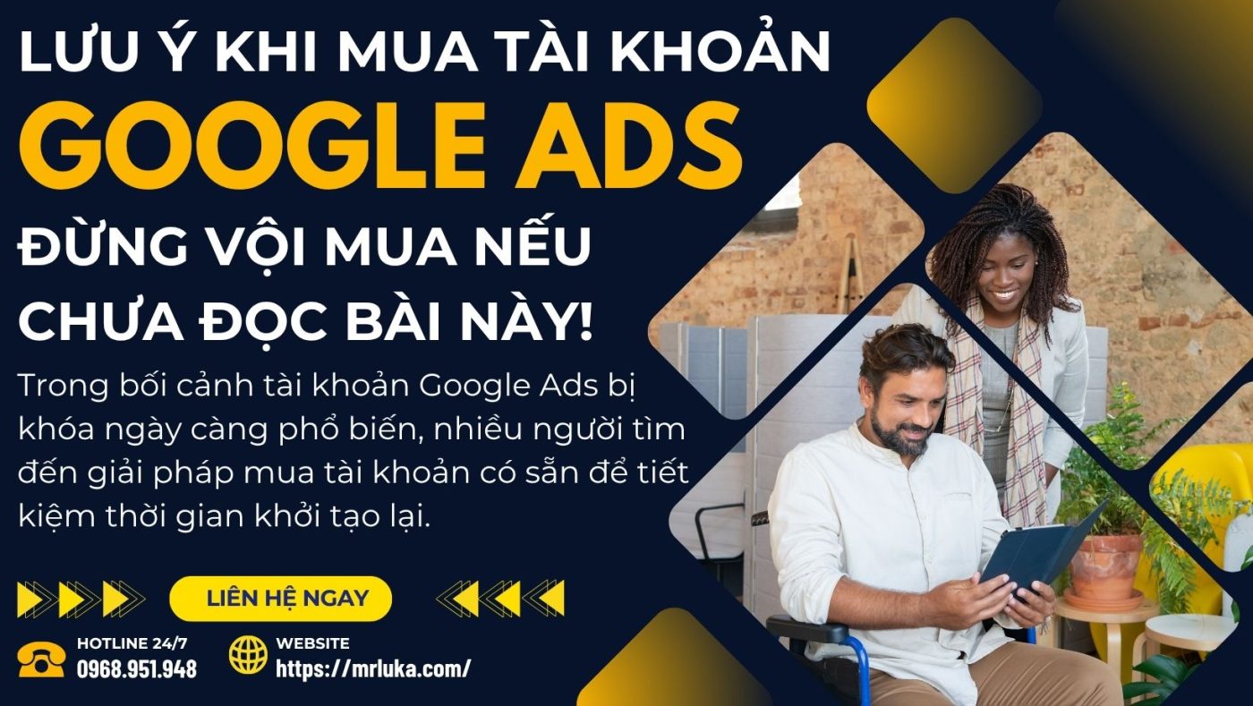 Lưu ý khi mua tài khoản Google Ads – Đừng vội mua nếu chưa đọc bài này! 4 Lưu ý khi mua tài khoản Google Ads – Đừng vội mua nếu chưa đọc bài này!