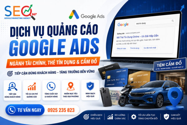 Dịch vụ Google Ads chuyên biệt cho ngành tài chính, thẻ tín dụng, vay tiêu dùng và cầm đồ, tập trung tiếp cận đúng khách hàng, tối ưu ngân sách và tăng chuyển đổi.